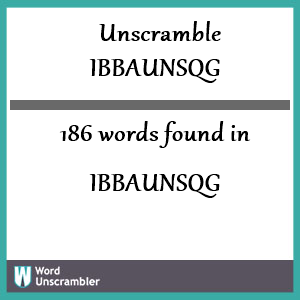 186 words unscrambled from ibbaunsqg