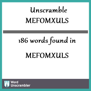 186 words unscrambled from mefomxuls