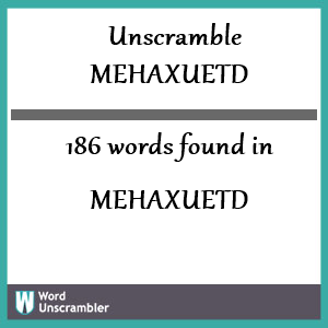 186 words unscrambled from mehaxuetd