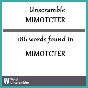 186 words unscrambled from mimotcter