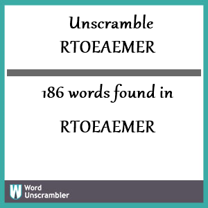 186 words unscrambled from rtoeaemer