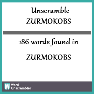 186 words unscrambled from zurmokobs