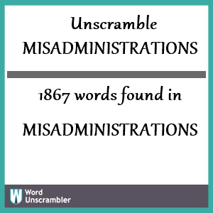1867 words unscrambled from misadministrations