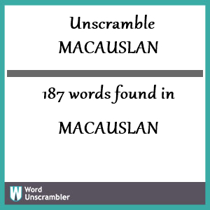187 words unscrambled from macauslan