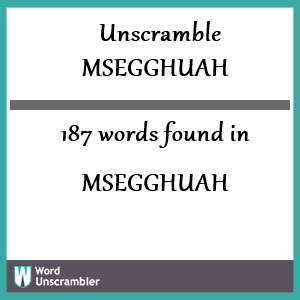 187 words unscrambled from msegghuah