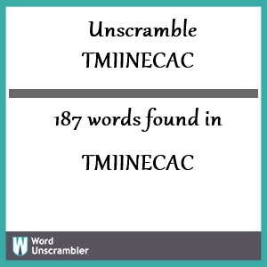 187 words unscrambled from tmiinecac