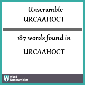 187 words unscrambled from urcaahoct