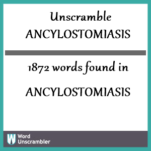 1872 words unscrambled from ancylostomiasis
