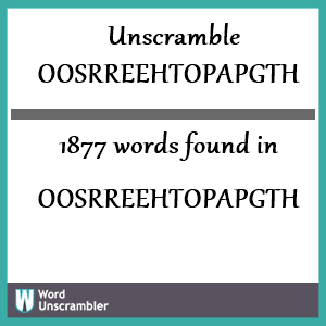 1877 words unscrambled from oosrreehtopapgth
