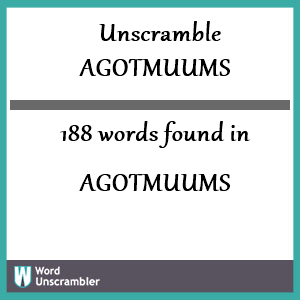 188 words unscrambled from agotmuums