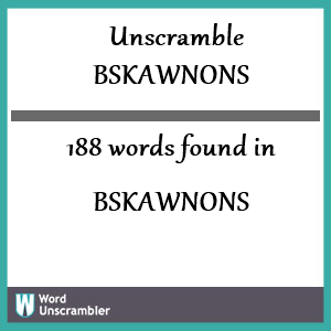 188 words unscrambled from bskawnons