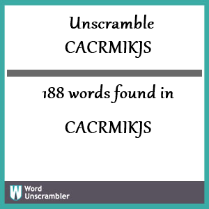 188 words unscrambled from cacrmikjs