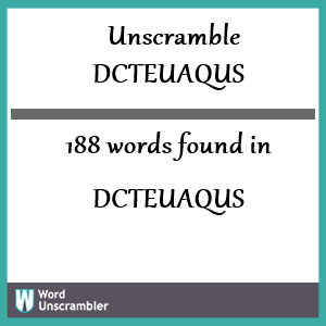 188 words unscrambled from dcteuaqus