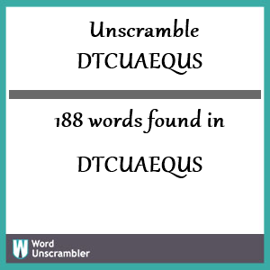 188 words unscrambled from dtcuaequs