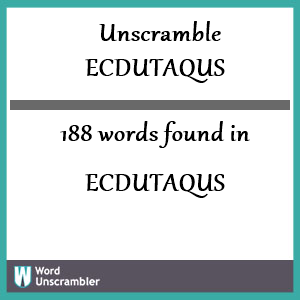 188 words unscrambled from ecdutaqus