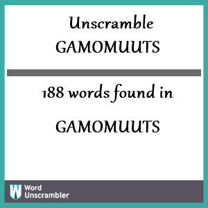 188 words unscrambled from gamomuuts