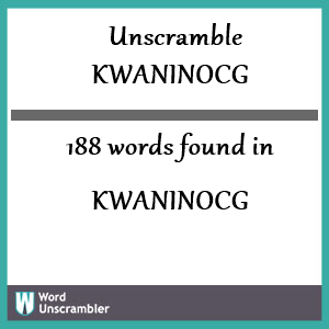 188 words unscrambled from kwaninocg