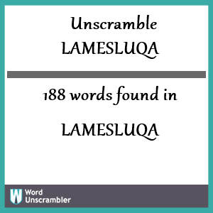 188 words unscrambled from lamesluqa