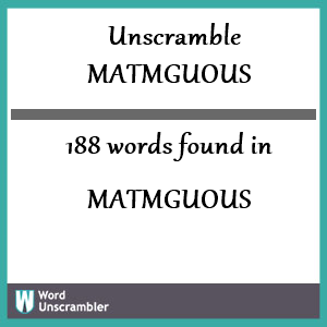 188 words unscrambled from matmguous