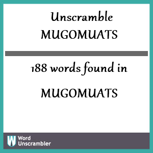 188 words unscrambled from mugomuats