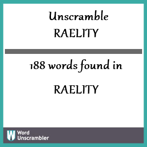 188 words unscrambled from raelity