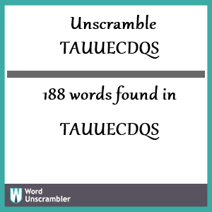 188 words unscrambled from tauuecdqs