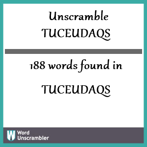 188 words unscrambled from tuceudaqs