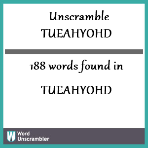 188 words unscrambled from tueahyohd