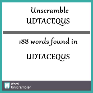 188 words unscrambled from udtacequs