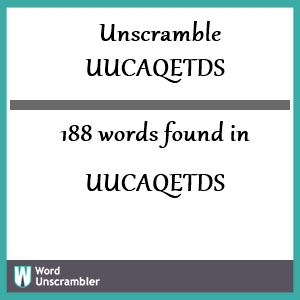 188 words unscrambled from uucaqetds