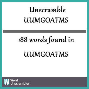 188 words unscrambled from uumgoatms