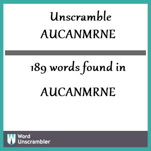 189 words unscrambled from aucanmrne