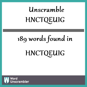 189 words unscrambled from hnctqeuig