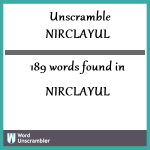 189 words unscrambled from nirclayul