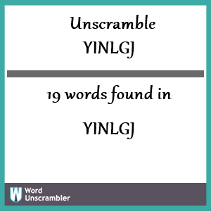 19 words unscrambled from yinlgj