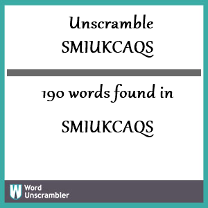 190 words unscrambled from smiukcaqs