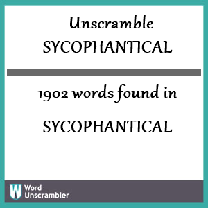 1902 words unscrambled from sycophantical