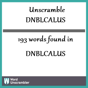 193 words unscrambled from dnblcalus
