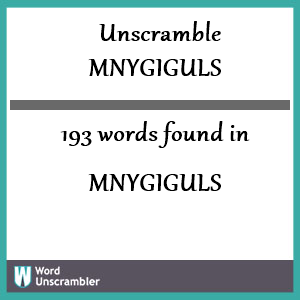 193 words unscrambled from mnygiguls