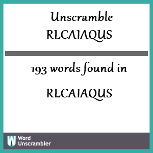 193 words unscrambled from rlcaiaqus