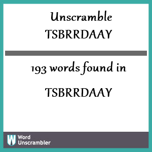 193 words unscrambled from tsbrrdaay
