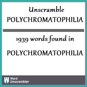 1939 words unscrambled from polychromatophilia