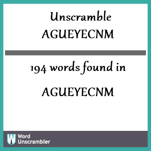 194 words unscrambled from agueyecnm