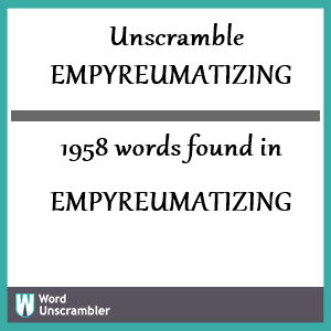 1958 words unscrambled from empyreumatizing