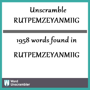1958 words unscrambled from rutpemzeyanmiig