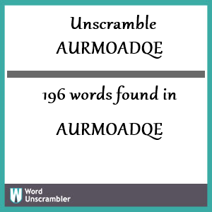 196 words unscrambled from aurmoadqe