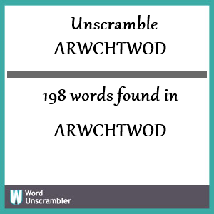 198 words unscrambled from arwchtwod