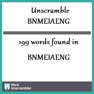 199 words unscrambled from bnmeiaeng