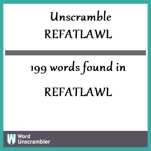 199 words unscrambled from refatlawl