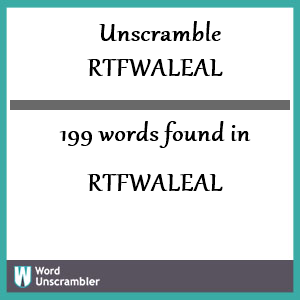 199 words unscrambled from rtfwaleal